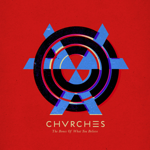 The Bones of What You Believe by CHVRCHES