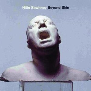 Beyond Skin by Nitin Sawhney