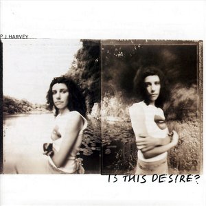Is This Desire? by PJ Harvey