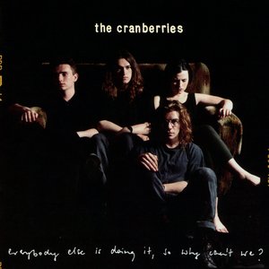 Everybody Else Is Doing It, So Why Can't We? by The Cranberries