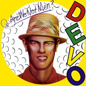 Q: Are We Not Men? A: We Are Devo! by Devo