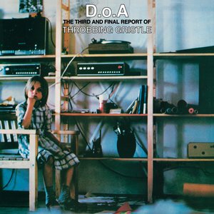 D.o.A. The Third and Final Report of Throbbing Gristle by Throbbing Gristle